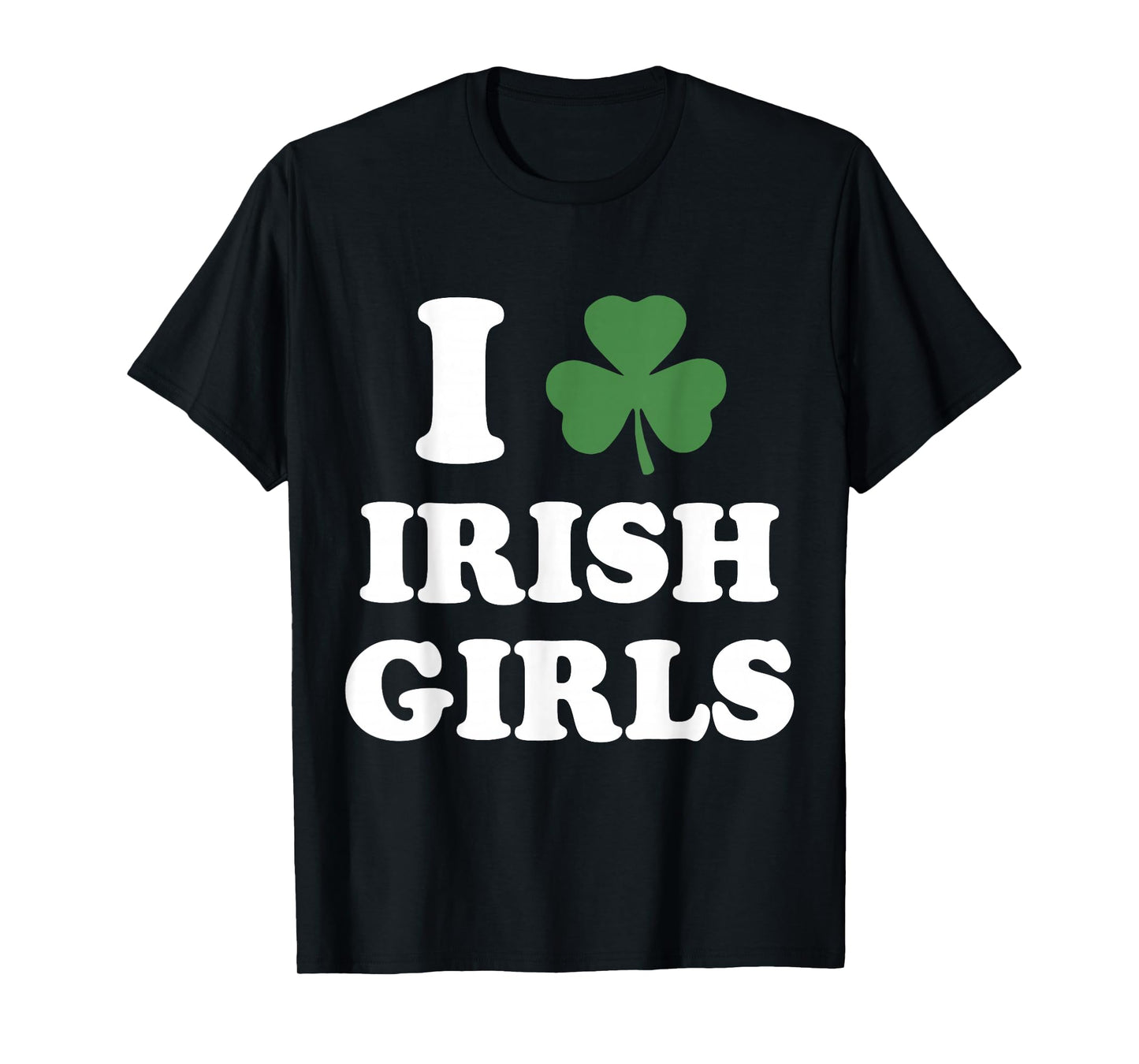 I Love Irish Girls Funny St Patricks Day Shamrock Party T-Shirt - T-Shirt | Black