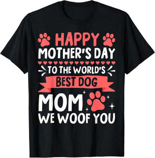 Happy Mothers Day To World Best Dog Mom We Woof You Dog Mama T-Shirt