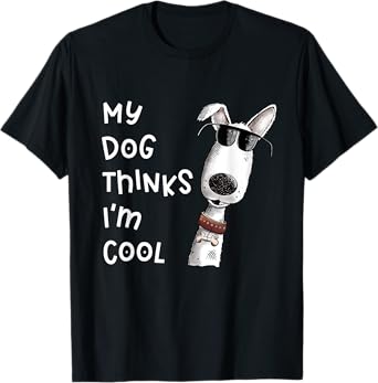 My Dog Thinks I'm Cool Quote Dog Merch For Dog Lover T-Shirt
