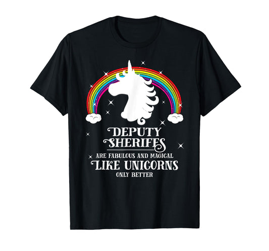 Deputy Sheriffs are Magical Like Unicorns Funny Tshirt Gift T-Shirt