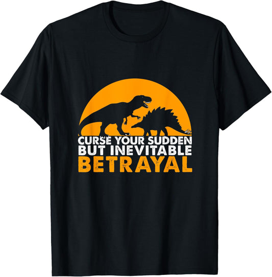 Curse Your Sudden But Inevitable Betrayal T-shirt T-Shirt