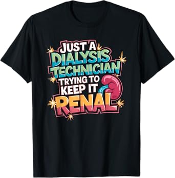 Dialysis Tech Dialysis Technician Trying To Keep It Renal T-Shirt