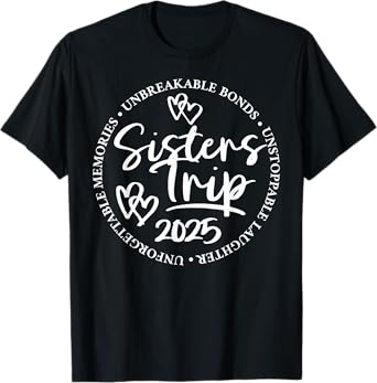 Sisters Trip 2025 Unforgettable Memories Unbreakable Bonds T-Shirt