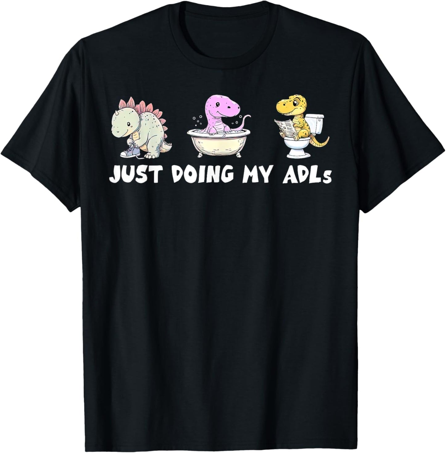 Just Doing My ADLS Funny Dinosaur OT Occupational Therapist T-Shirt