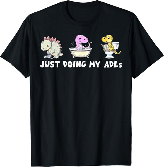 Just Doing My ADLS Funny Dinosaur OT Occupational Therapist T-Shirt