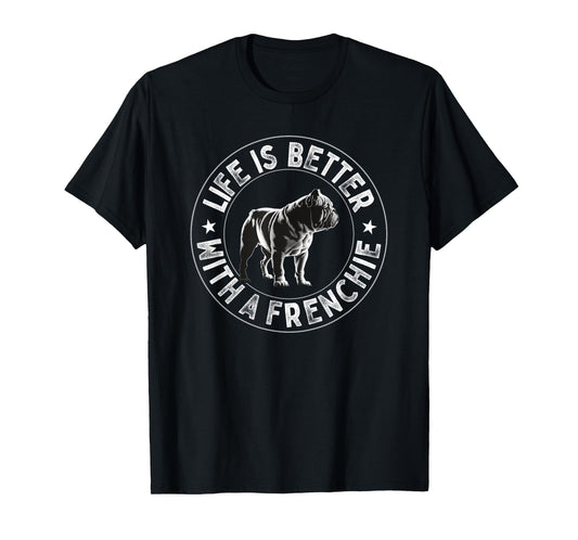 Life Is Better With A Frenchie - French Bulldog T-Shirt for Men Women Kids