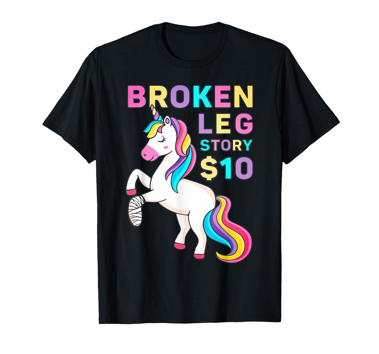 Funny Broken Leg Story $10 - I Do My Own Stunts Cute Unicorn T-Shirt