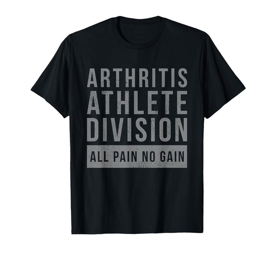 Arthritis Athlete Division All Pain No Gain Funny Quote T-Shirt