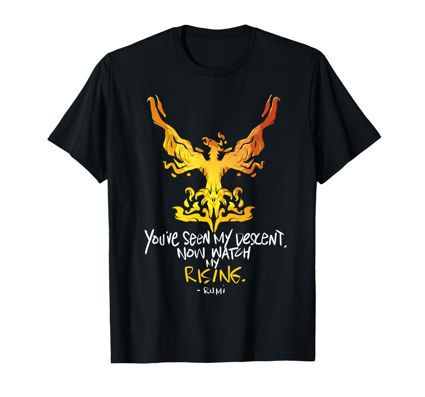 You've Seen My Descent, Now Watch My Rising - Rumi Quote T-Shirt