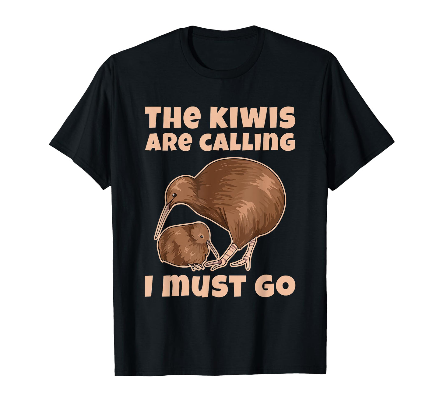 The kiwis are calling - I must go Quote for a Kiwi Lover T-Shirt