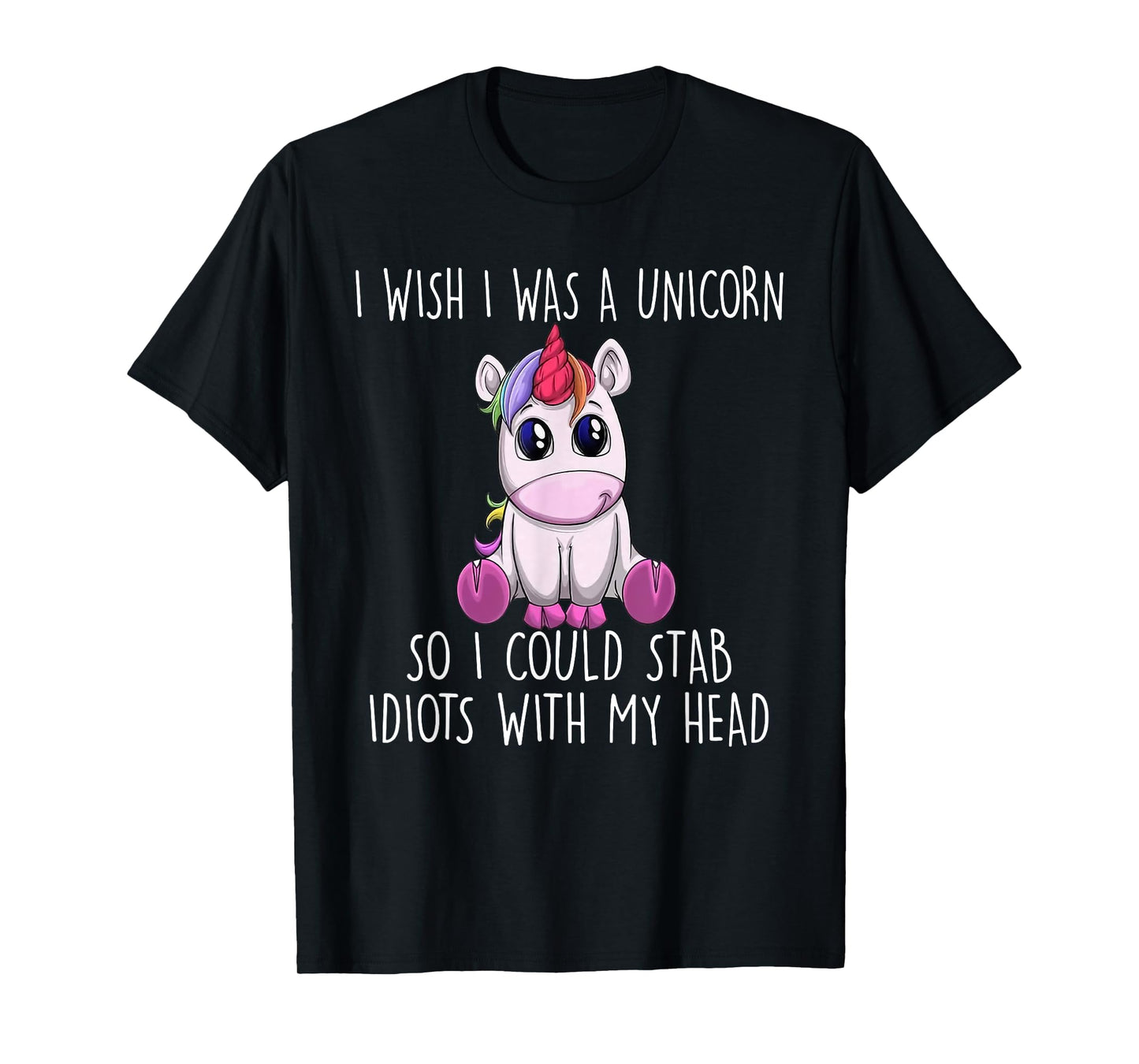 i wish i was a unicorn so i could stab idiots with my head T-Shirt