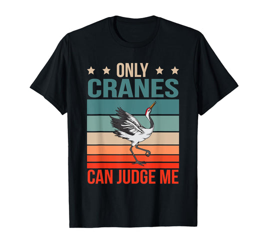 Cranes Can Judge Me Birdwatching Birding Bird Crane T-Shirt