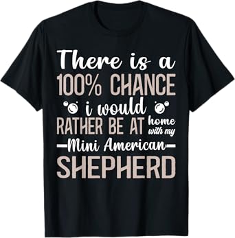Mini Aussie Would Rather Be With Miniature American Shepherd T-Shirt