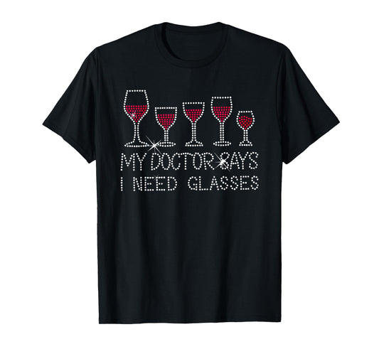 my doctor says i need glasses wine T-Shirt