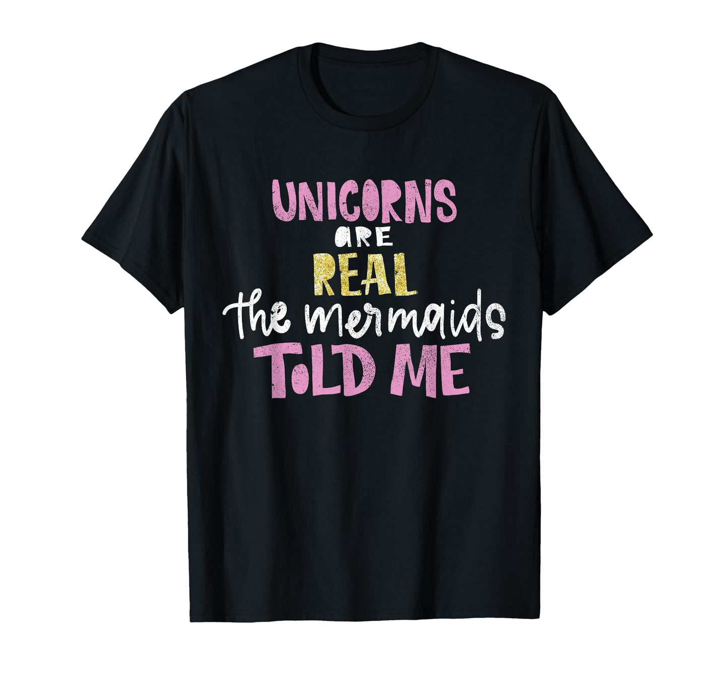 unicorns are real the mermaids told me gift for magical T-Shirt