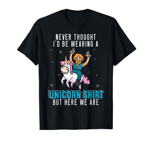Never Thought I'd Be Wearing A Unicorn Shirt Funny Unicorn T-Shirt