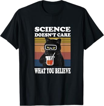 Black Cat Scientist - Science Doesn't Care What You Believe Men Women Girls Kids T-Shirt