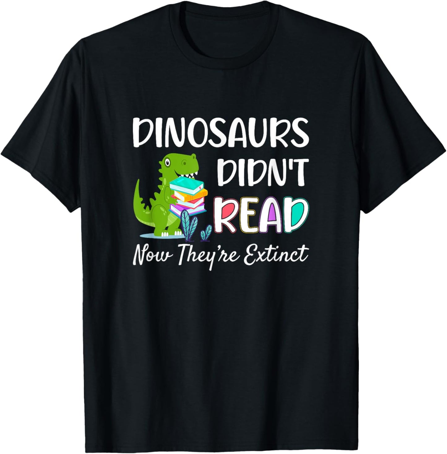 Dinosaurs Didn't Read Now They're Extinct Readers Outfit T-Shirt