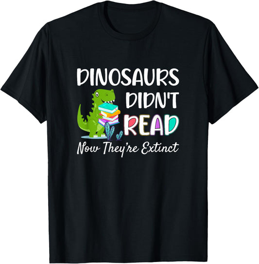 Dinosaurs Didn't Read Now They're Extinct Readers Outfit T-Shirt