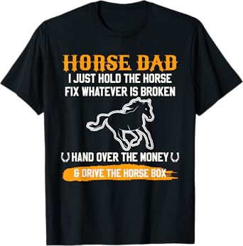 Horse Dad I Just Hold the Horse and Drive the Horse Box T-Shirt