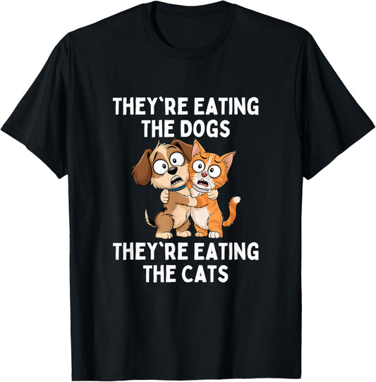 They're Eating The Dogs They're Eating The Cats T-Shirt