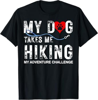 My Dog Takes Me Hiking T-Shirt
