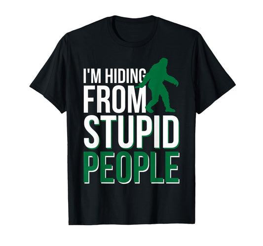 I'm Hiding From Stupid People Big Foot T-Shirt