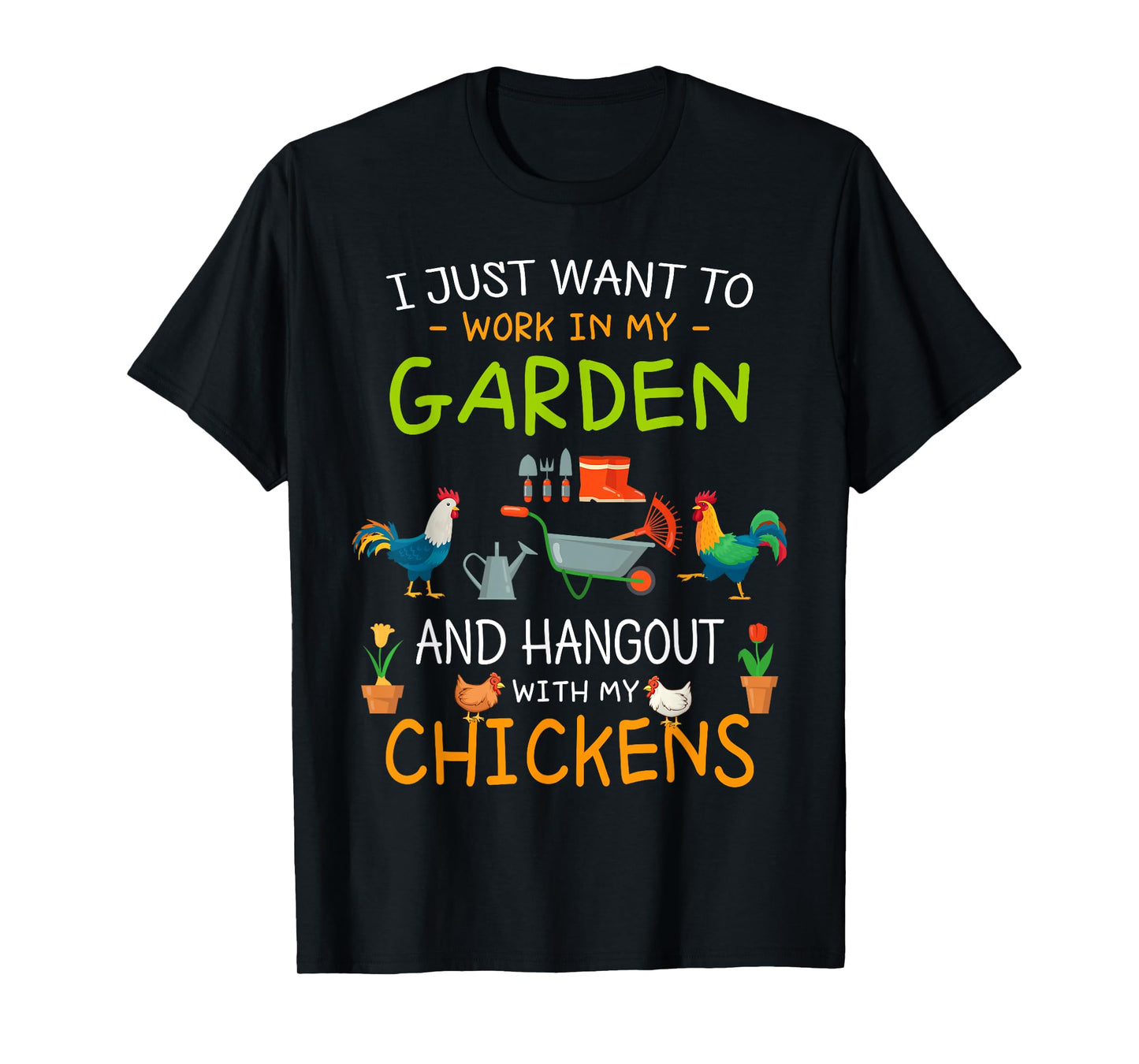 I Just Want To Work In My Garden Shirt Hang Out with Chicken T-Shirt