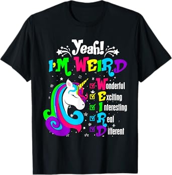 Yeah I'm Weird Wonderful Exciting Colorful Unicorn T-Shirt T-Shirt