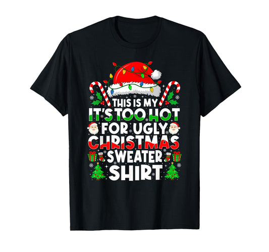 Too Hot Ugly Christmas Sweaters Funny Xmas Men Women Family T-Shirt
