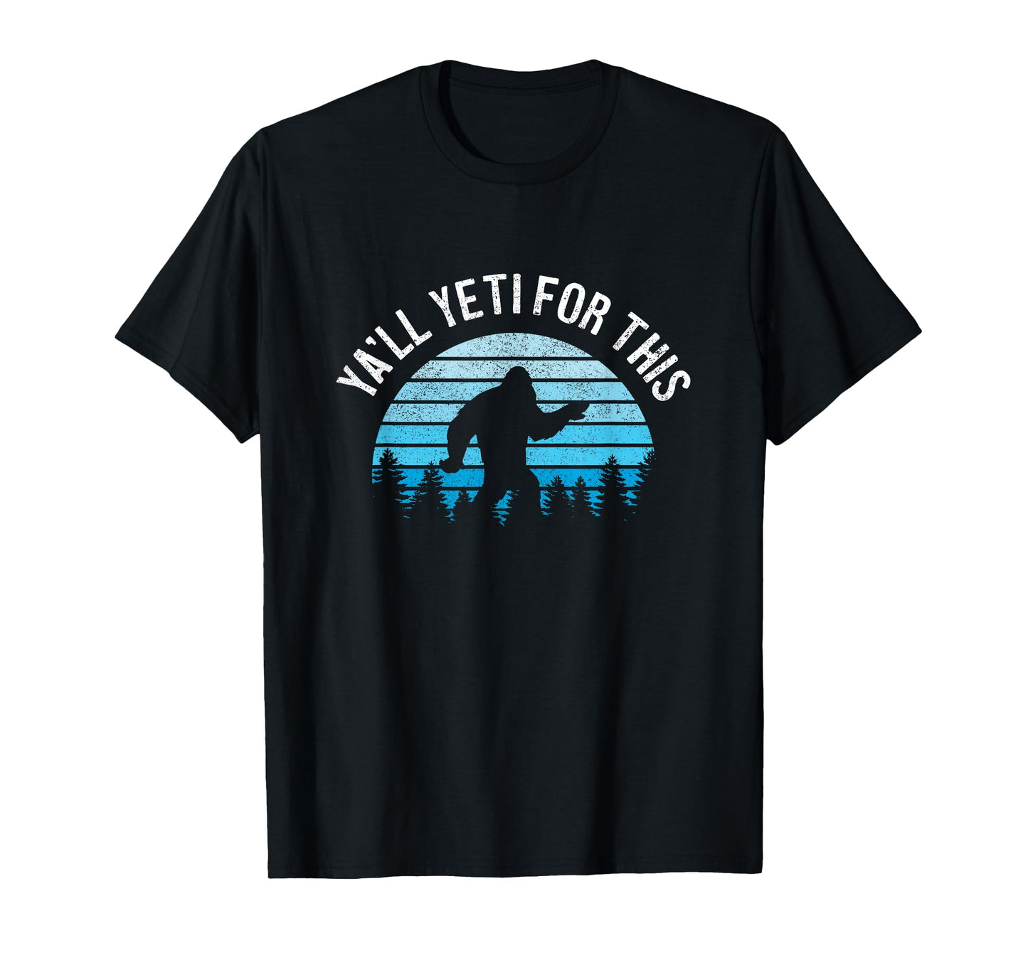 Yeti For This Funny Bigfoot Sasquatch T-Shirt