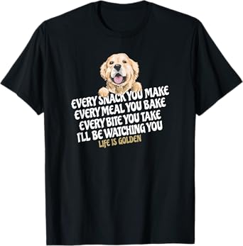 Every snack you make for Funny Dog Lover Life is golden gift T-Shirt