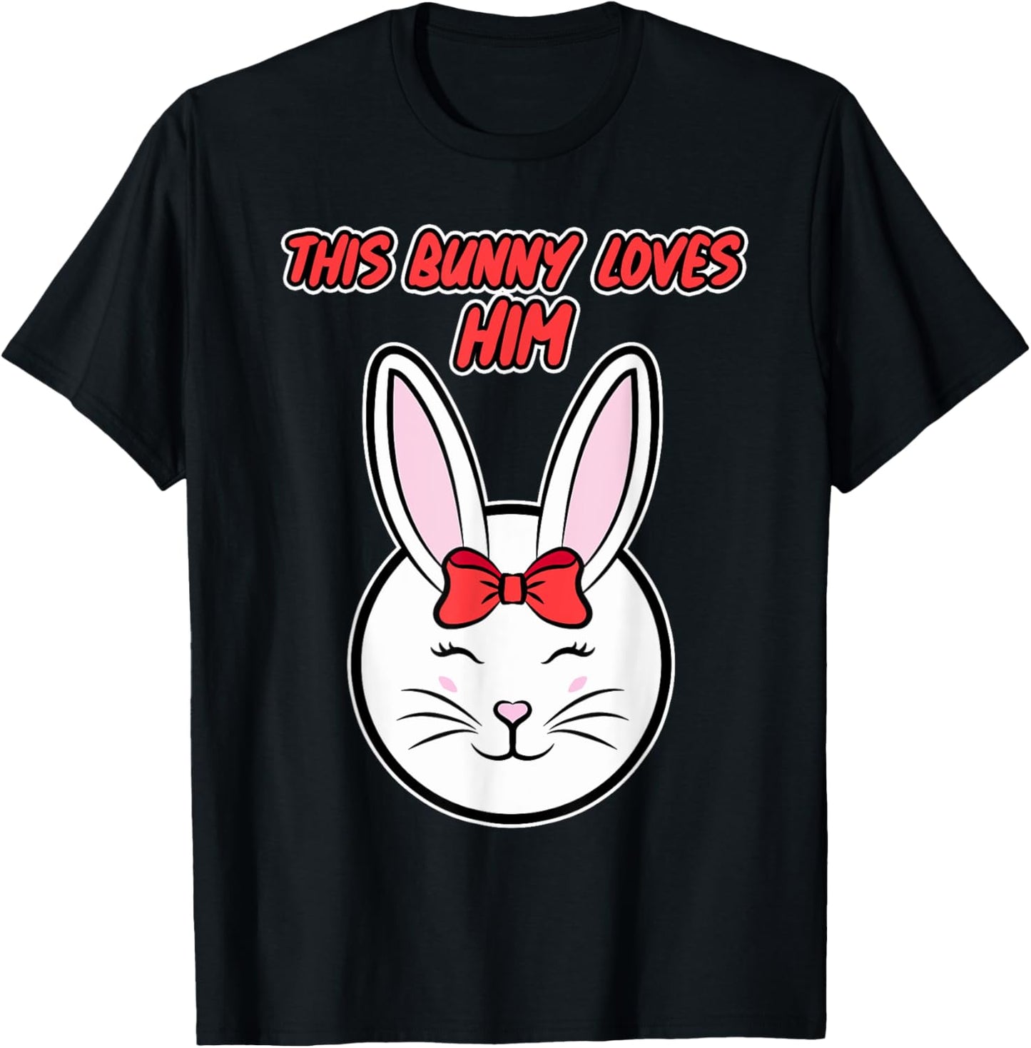 Easter design for couples - This Bunny Loves Him T-Shirt