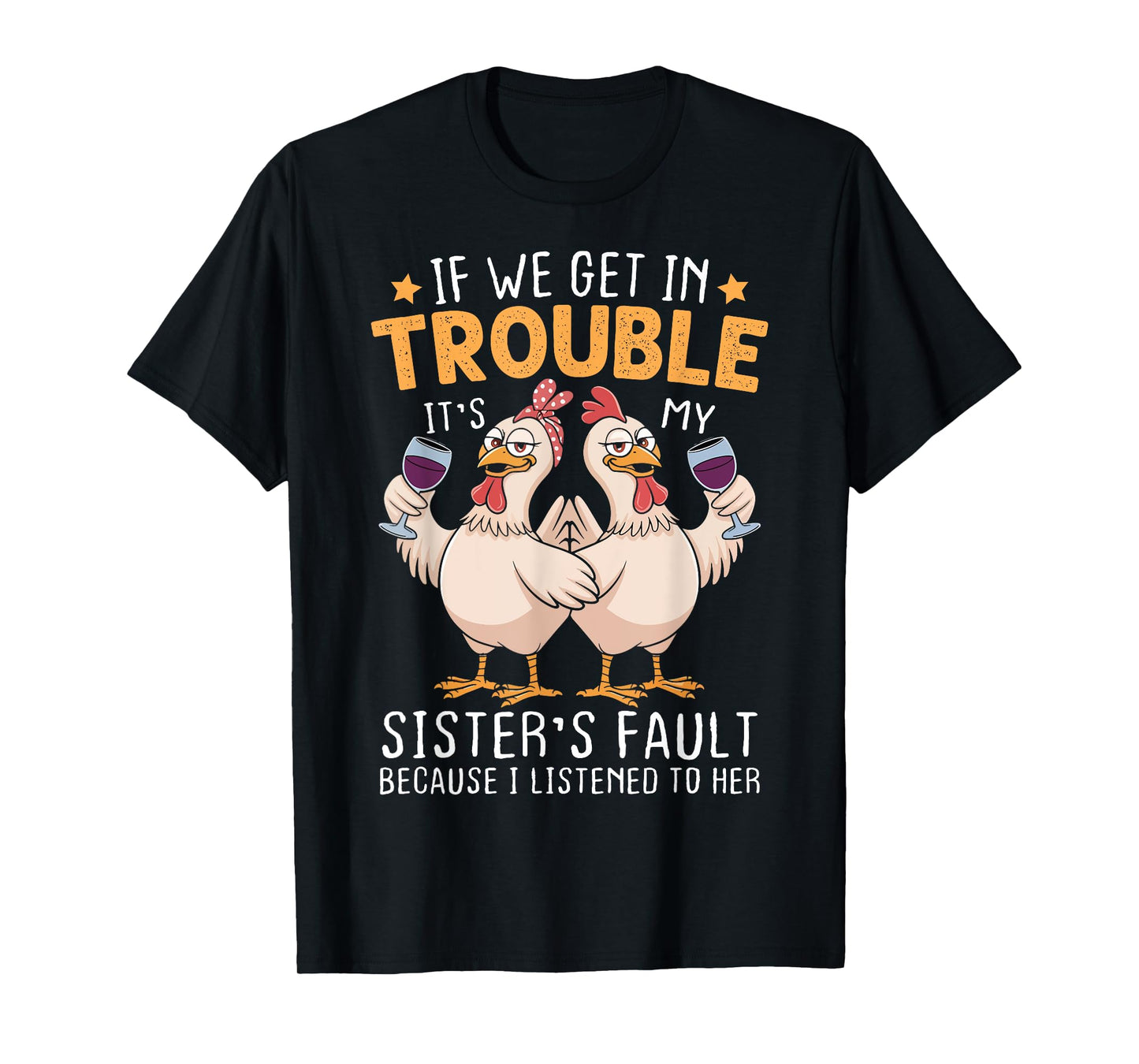 If We Get In Trouble It's My Sister's Fault Chicken Fun T-Shirt