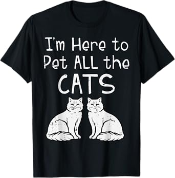 Here To Pet All The Cats Funny Kitten Men Women Girls Kids T-Shirt