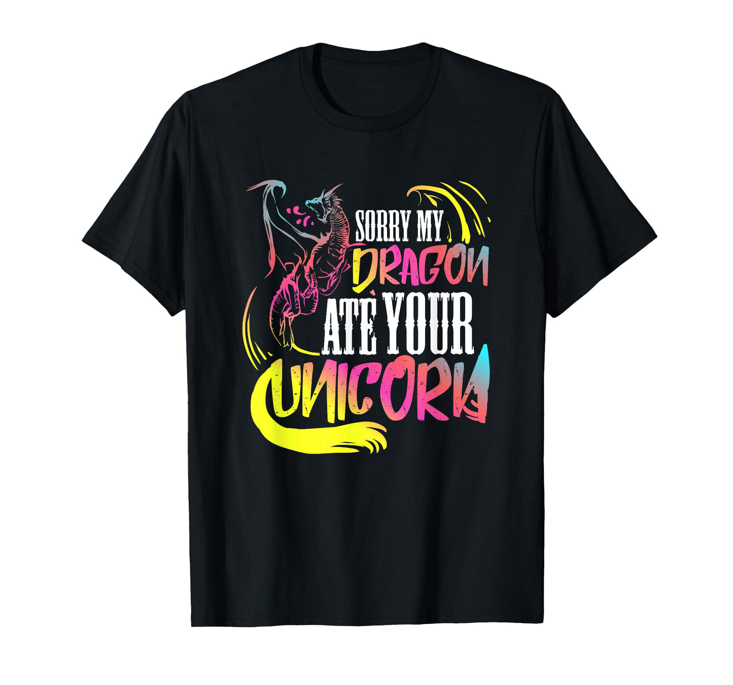 Sorry My Dragon Ate Your Unicorn Gift For A Fantasy Nerd T-Shirt