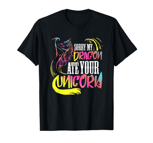 Sorry My Dragon Ate Your Unicorn Gift For A Fantasy Nerd T-Shirt
