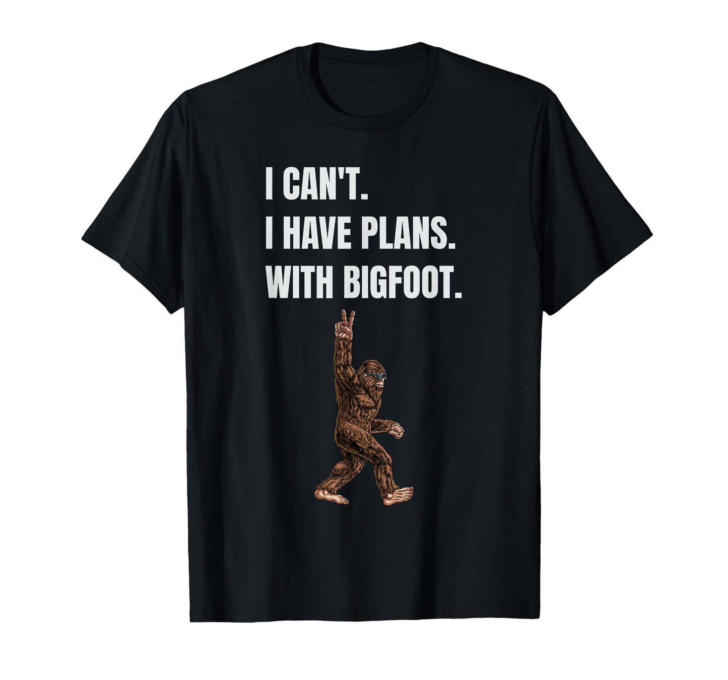 I Can't I have Plans With Bigfoot Funny Sasquatch Big Foot T-Shirt
