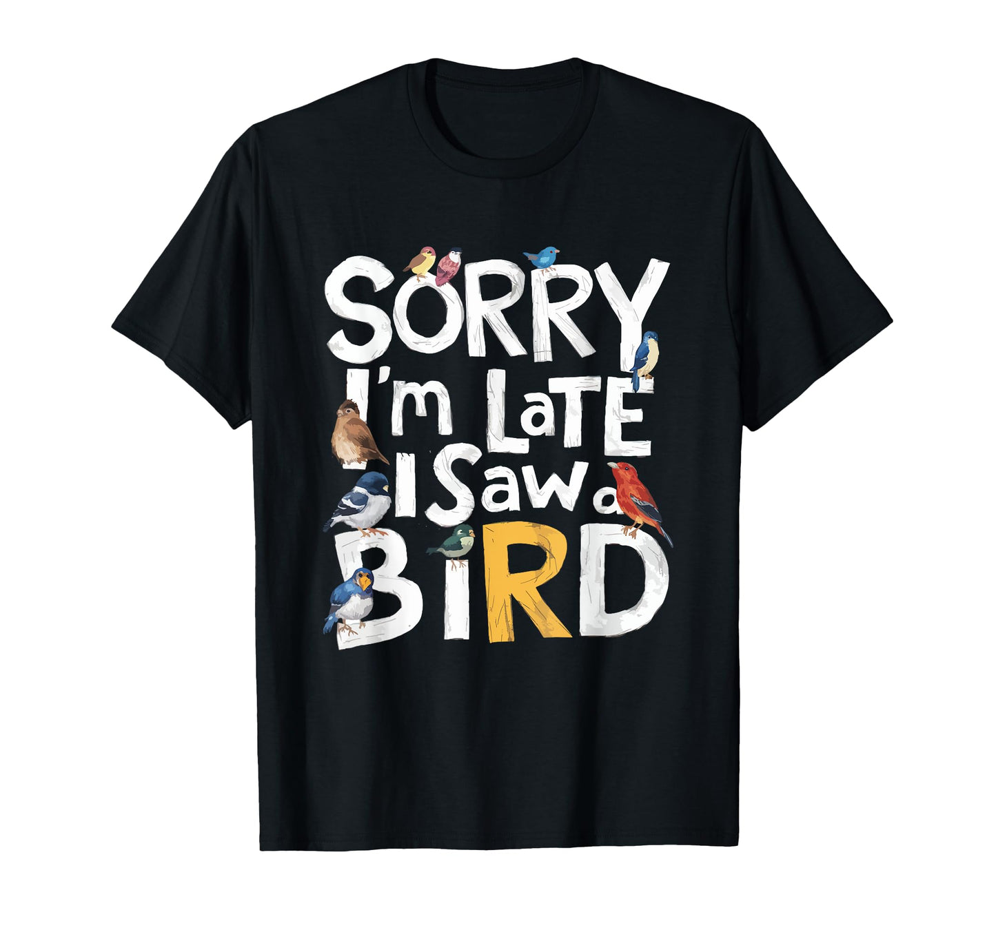 Funny Sorry I'm Late I Saw A Bird Birdwatching Lover Cute T-Shirt