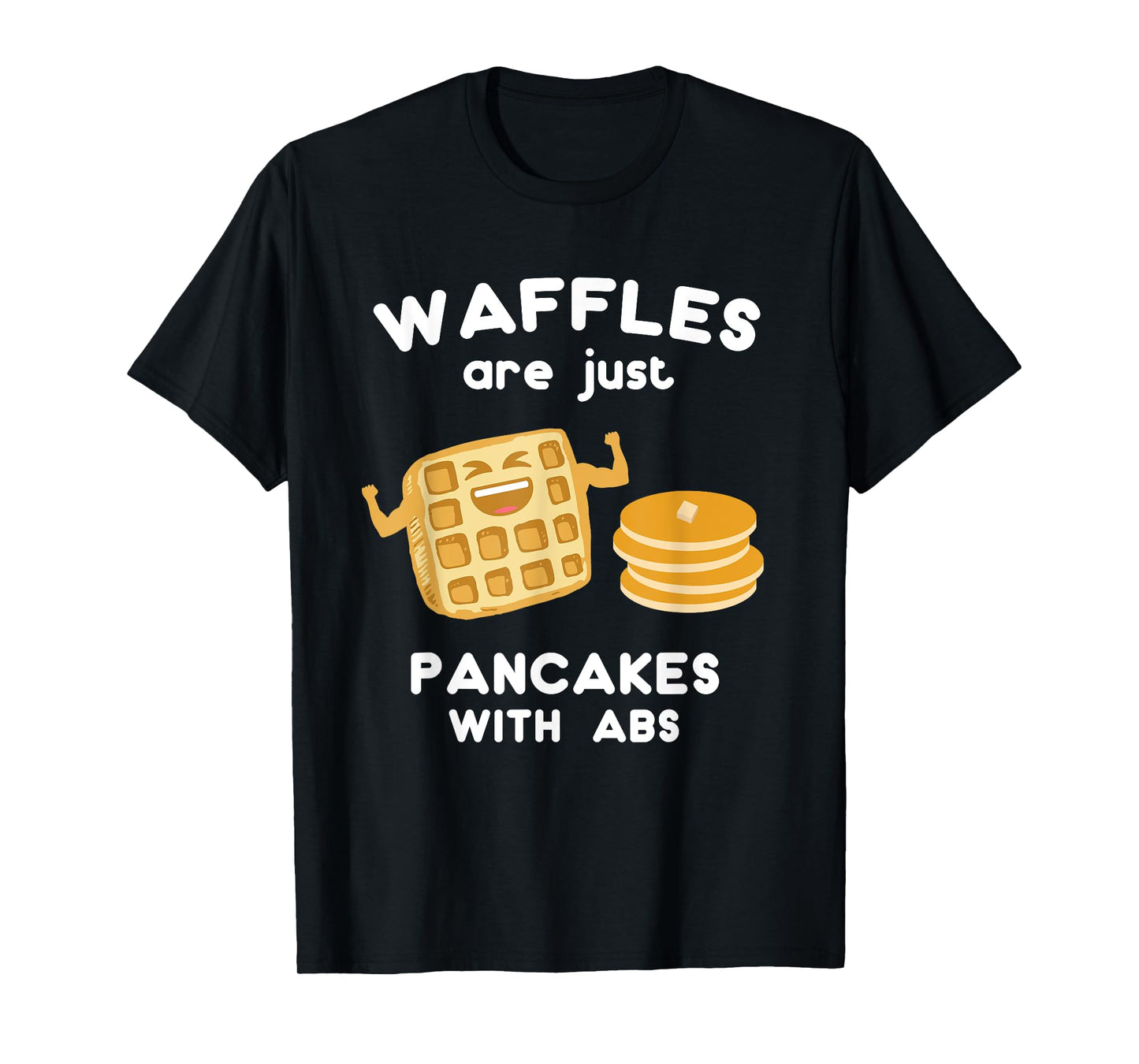 Waffles are just Pancakes with ABS Shirt Funny Pun T-Shirt T-Shirt