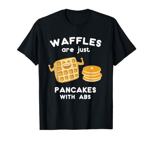 Waffles are just Pancakes with ABS Shirt Funny Pun T-Shirt T-Shirt