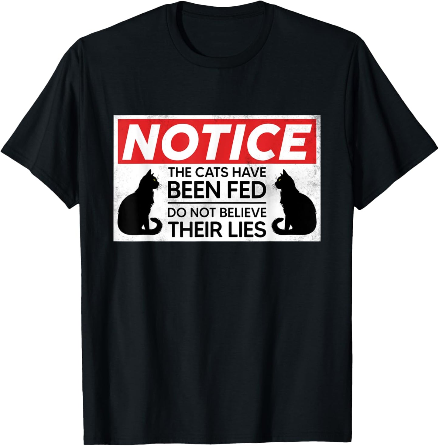Notice The Cats Have Been Fed Do Not Believe Their Lies T-Shirt