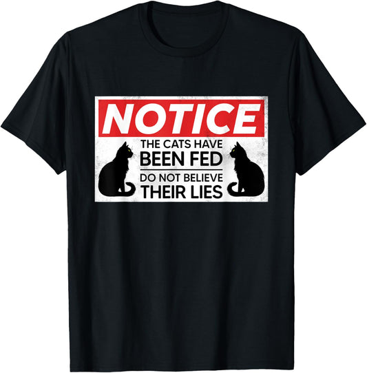 Notice The Cats Have Been Fed Do Not Believe Their Lies T-Shirt