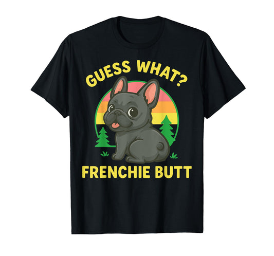 Guess What Frenchie Butt T-Shirt
