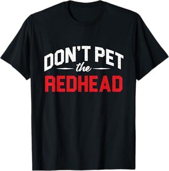 Funny Don´t Pet Redhead Ginger Orange Hair Irish Red Head T-Shirt