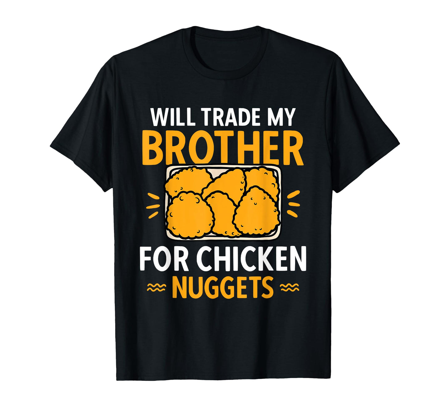 Chicken Nugget Lover Will Trade Brother For Chicken Nuggets T-Shirt