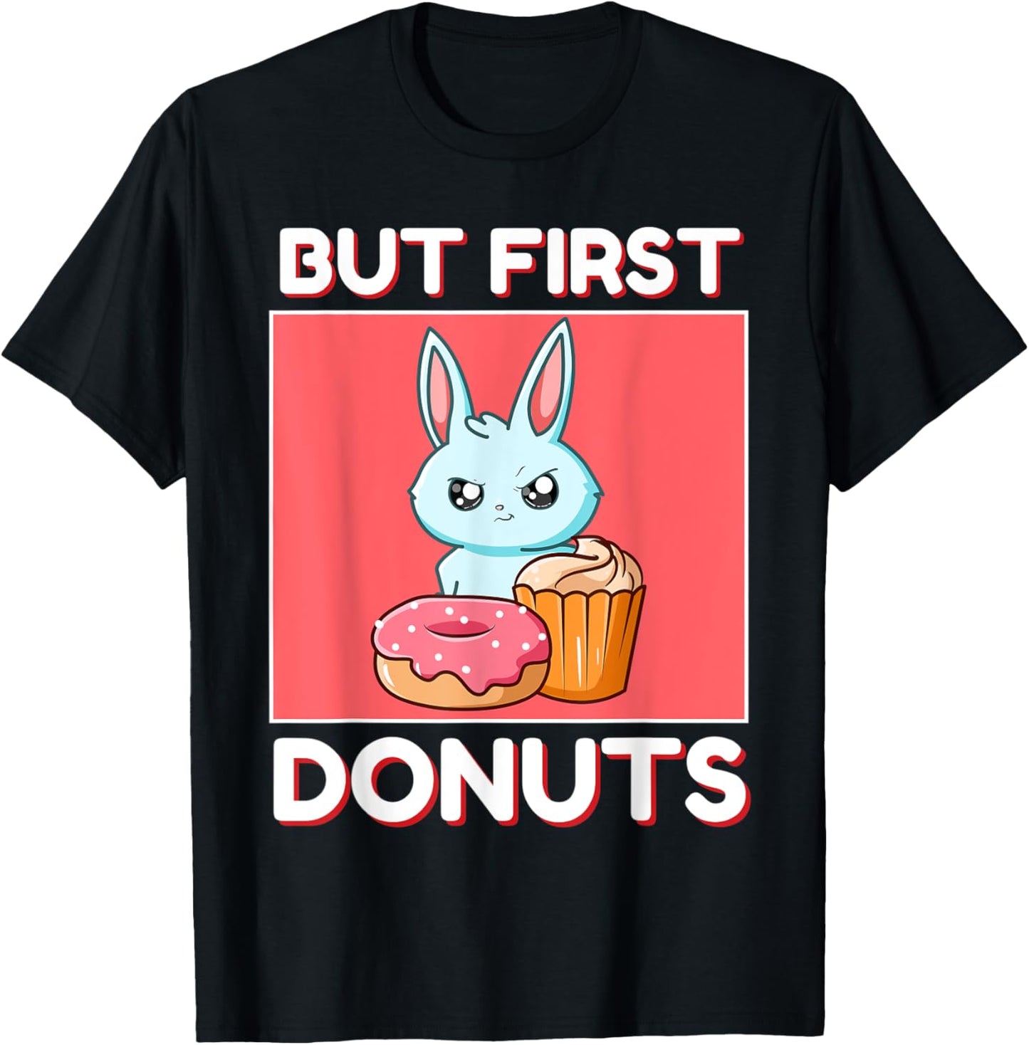 Cute Rabbit But First Donuts And Cupcake Japanese Style T-Shirt