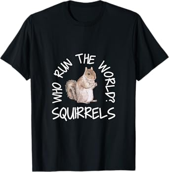 Who Run the World Squirrels Funny Squirrel Shirts T-Shirt