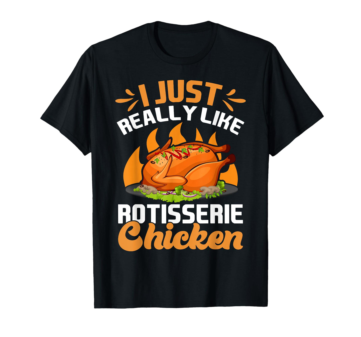 I Just Really Like Rotisserie Chicken Food T-Shirt