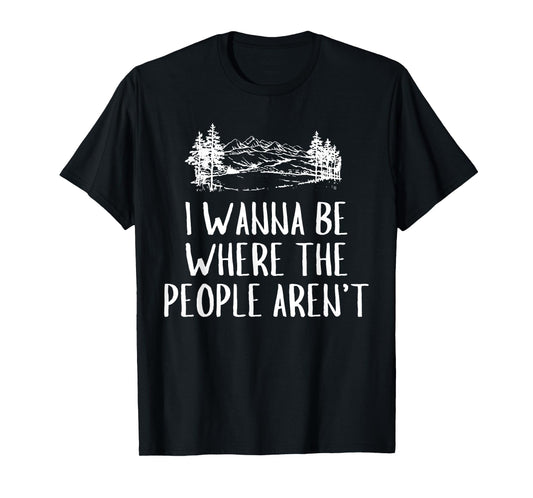 Funny Graphic Apparel And Trendy Gifts I Wanna Be Where The People Aren't Camping Lovers Hike Unisex-Adults Black Short Sleeve T-Shirt Small